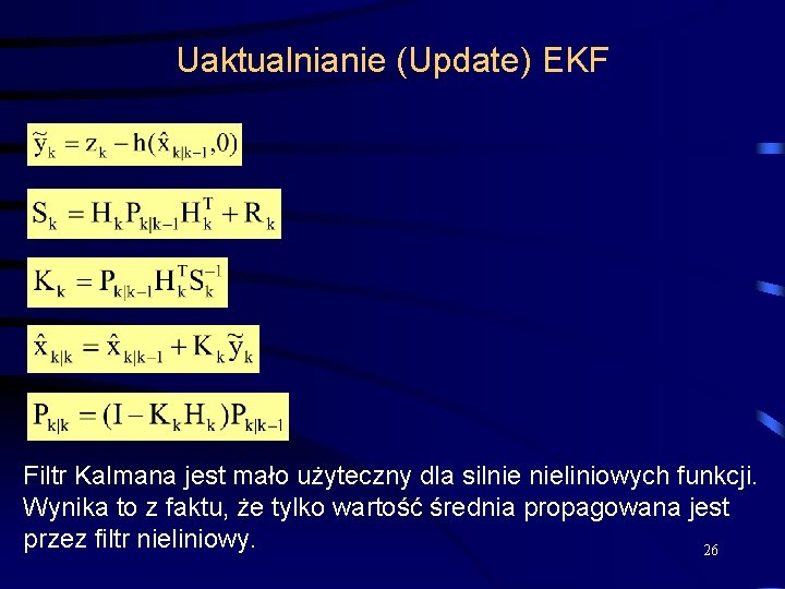 Uaktualnianie (Update) EKF Filtr Kalmana jest mało użyteczny dla silnie nieliniowych funkcji. Wynika to