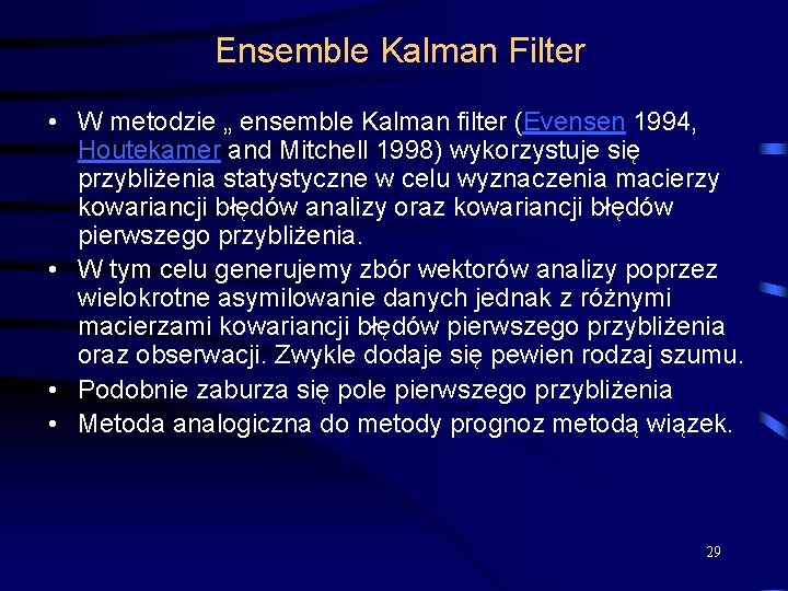 Ensemble Kalman Filter • W metodzie „ ensemble Kalman filter (Evensen 1994, Houtekamer and