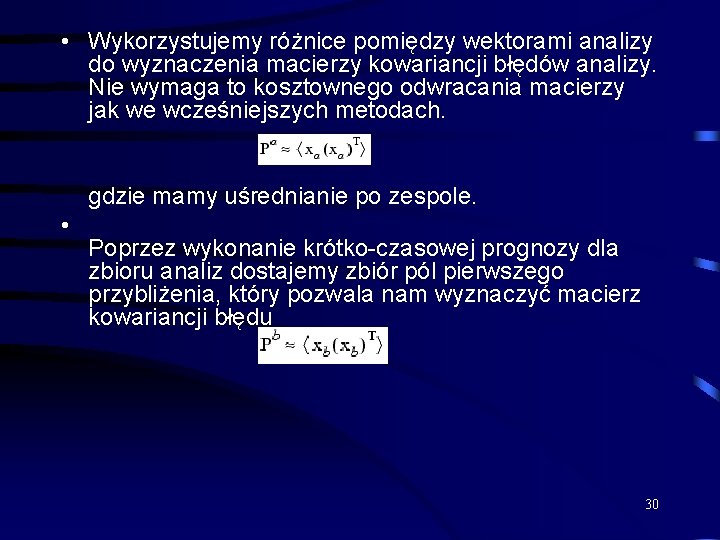  • Wykorzystujemy różnice pomiędzy wektorami analizy do wyznaczenia macierzy kowariancji błędów analizy. Nie