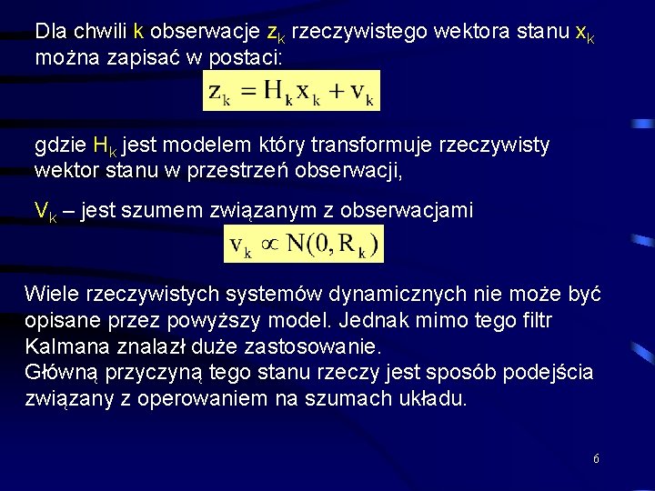 Dla chwili k obserwacje zk rzeczywistego wektora stanu xk można zapisać w postaci: gdzie