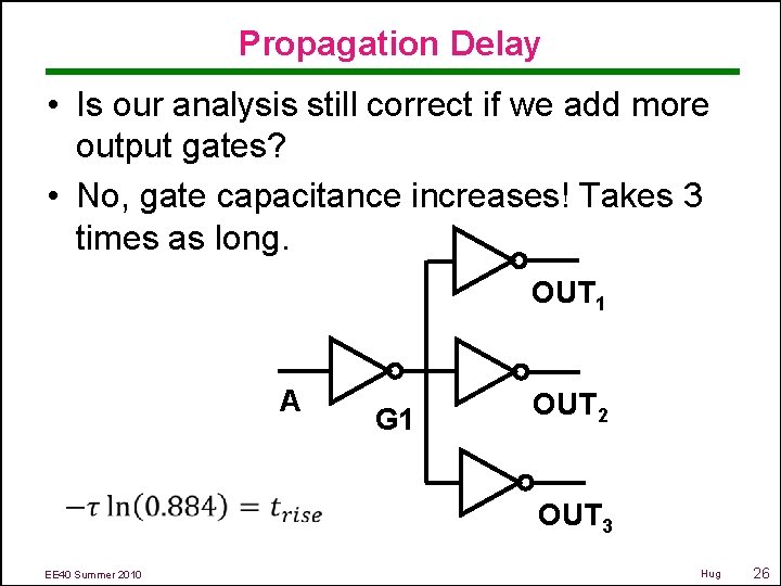 Propagation Delay • Is our analysis still correct if we add more output gates?
