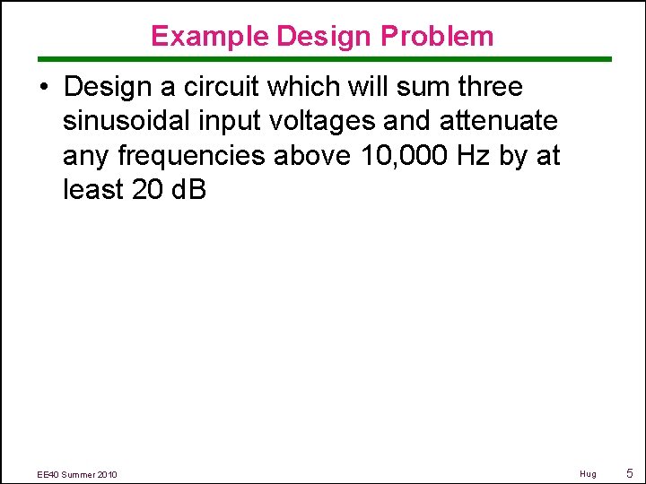Example Design Problem • Design a circuit which will sum three sinusoidal input voltages