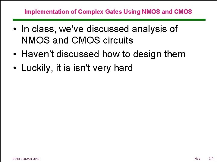 Implementation of Complex Gates Using NMOS and CMOS • In class, we’ve discussed analysis