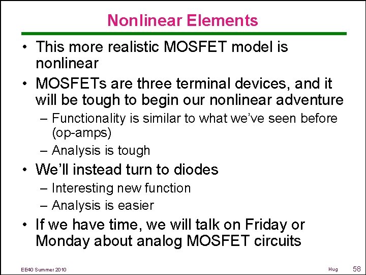 Nonlinear Elements • This more realistic MOSFET model is nonlinear • MOSFETs are three