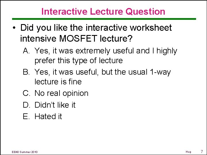 Interactive Lecture Question • Did you like the interactive worksheet intensive MOSFET lecture? A.
