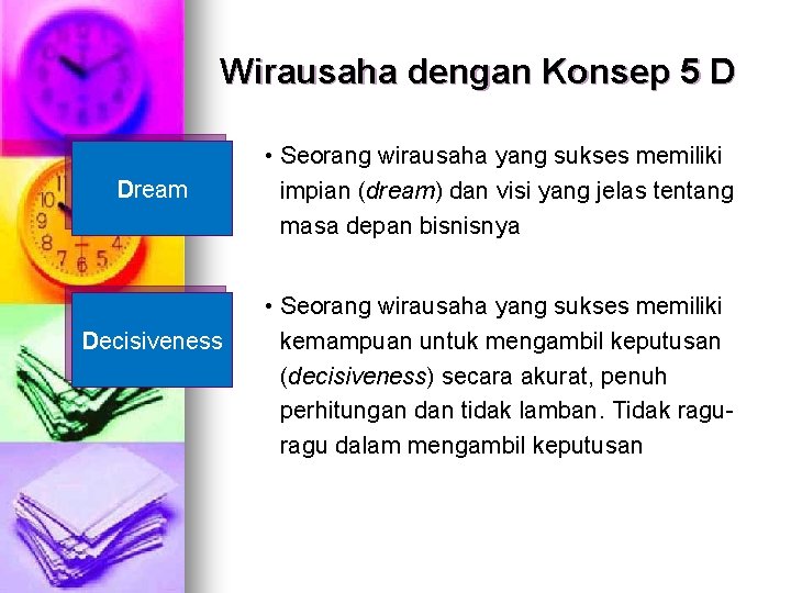 Wirausaha dengan Konsep 5 D Dream Decisiveness • Seorang wirausaha yang sukses memiliki impian