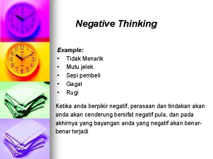Negative Thinking Example: • Tidak Menarik • Mutu jelek • Sepi pembeli • Gagal