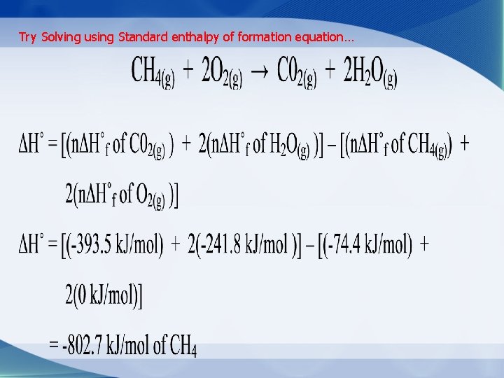Try Solving using Standard enthalpy of formation equation… 