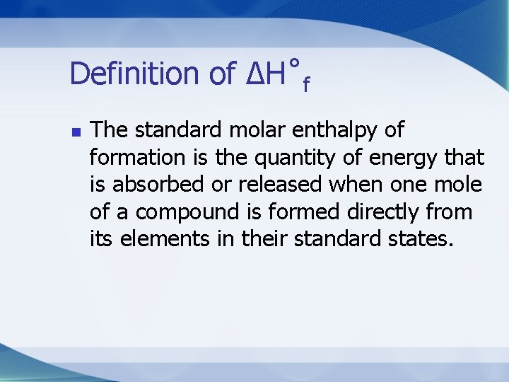 Definition of ∆H˚f n The standard molar enthalpy of formation is the quantity of