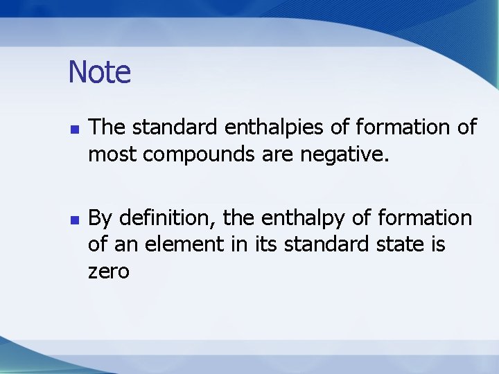 Note n n The standard enthalpies of formation of most compounds are negative. By