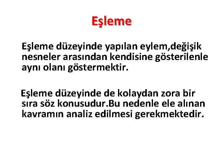 Eşleme düzeyinde yapılan eylem, değişik nesneler arasından kendisine gösterilenle aynı olanı göstermektir. Eşleme düzeyinde