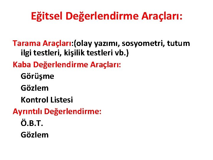 Eğitsel Değerlendirme Araçları: Tarama Araçları: (olay yazımı, sosyometri, tutum ilgi testleri, kişilik testleri vb.