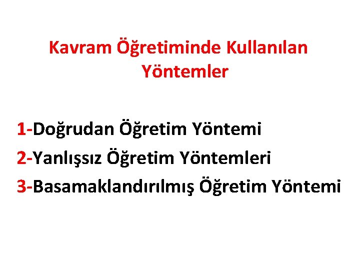 Kavram Öğretiminde Kullanılan Yöntemler 1 -Doğrudan Öğretim Yöntemi 2 -Yanlışsız Öğretim Yöntemleri 3 -Basamaklandırılmış