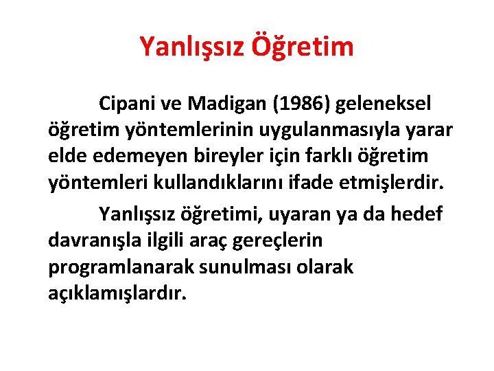 Yanlışsız Öğretim Cipani ve Madigan (1986) geleneksel öğretim yöntemlerinin uygulanmasıyla yarar elde edemeyen bireyler