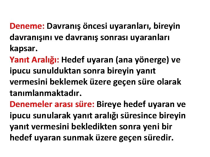 Deneme: Davranış öncesi uyaranları, bireyin davranışını ve davranış sonrası uyaranları kapsar. Yanıt Aralığı: Hedef