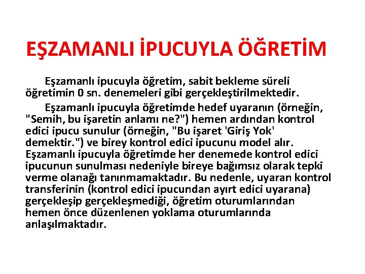 EŞZAMANLI İPUCUYLA ÖĞRETİM Eşzamanlı ipucuyla öğretim, sabit bekleme süreli öğretimin 0 sn. denemeleri gibi