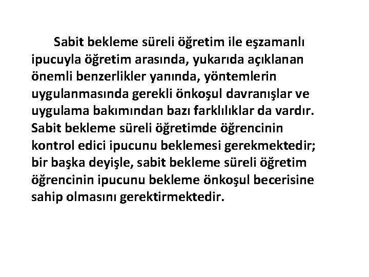 Sabit bekleme süreli öğretim ile eşzamanlı ipucuyla öğretim arasında, yukarıda açıklanan önemli benzerlikler yanında,