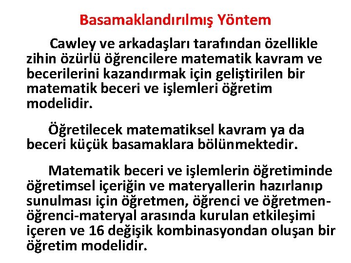 Basamaklandırılmış Yöntem Cawley ve arkadaşları tarafından özellikle zihin özürlü öğrencilere matematik kavram ve becerilerini