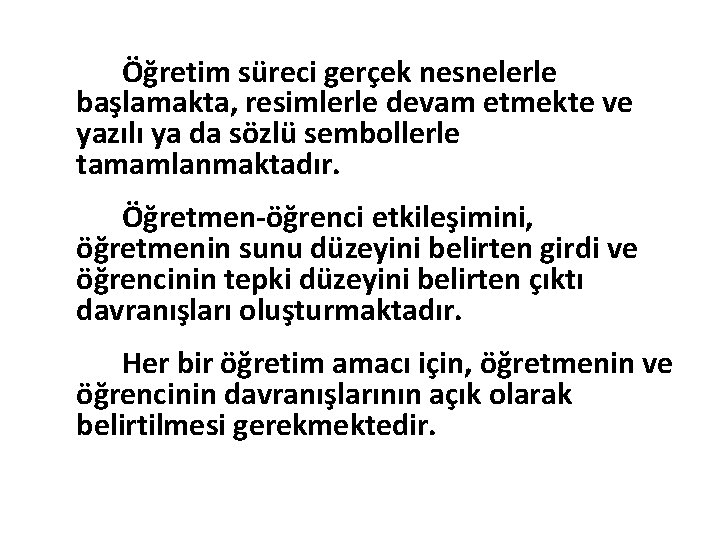 Öğretim süreci gerçek nesnelerle başlamakta, resimlerle devam etmekte ve yazılı ya da sözlü sembollerle