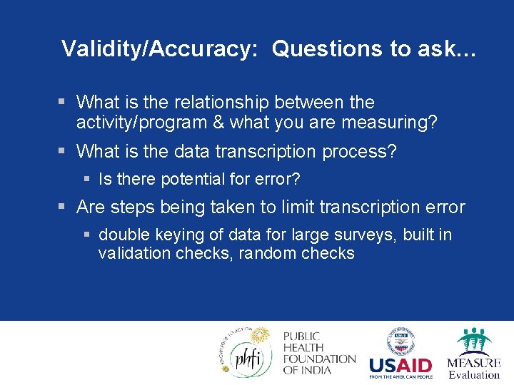 Validity/Accuracy: Questions to ask… § What is the relationship between the activity/program & what