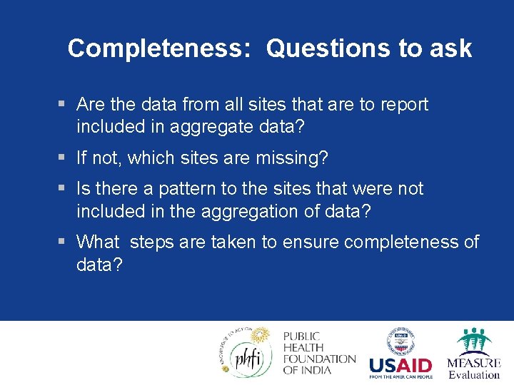 Completeness: Questions to ask § Are the data from all sites that are to