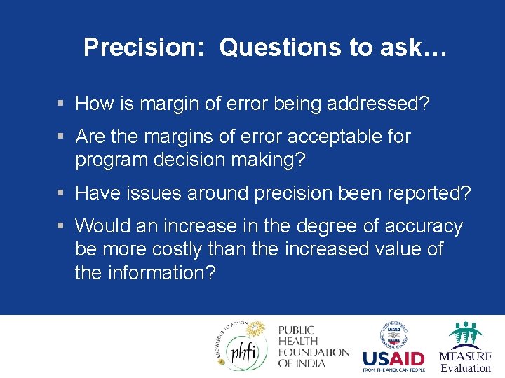 Precision: Questions to ask… § How is margin of error being addressed? § Are