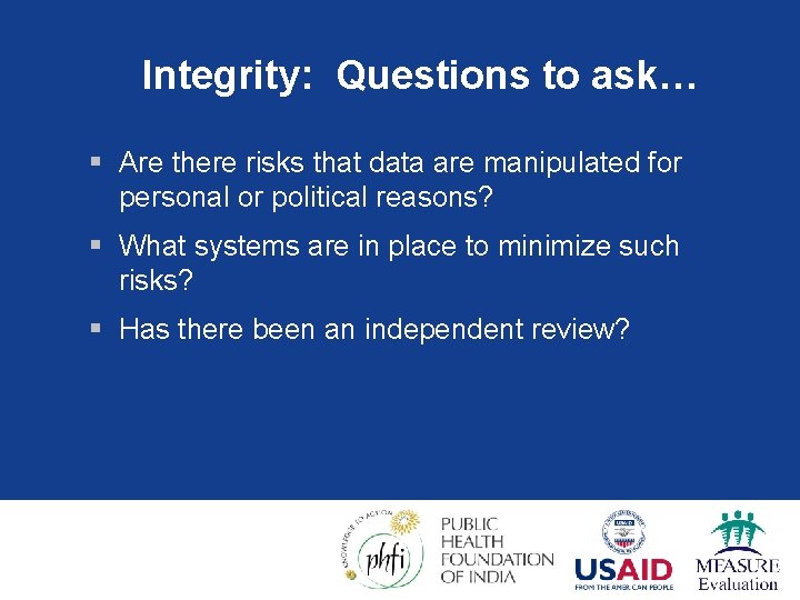Integrity: Questions to ask… § Are there risks that data are manipulated for personal