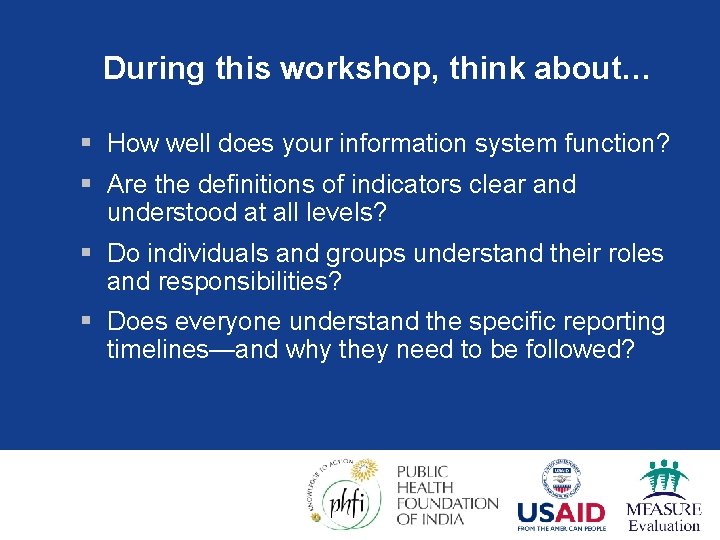 During this workshop, think about… § How well does your information system function? §