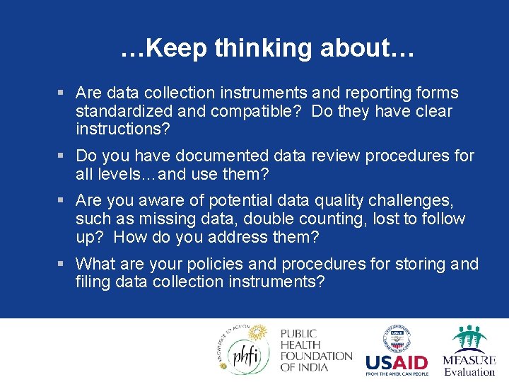 …Keep thinking about… § Are data collection instruments and reporting forms standardized and compatible?