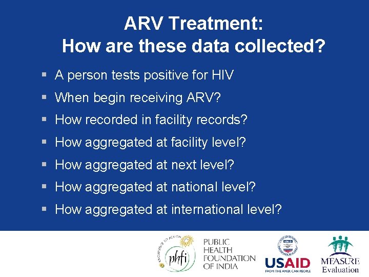 ARV Treatment: How are these data collected? § A person tests positive for HIV