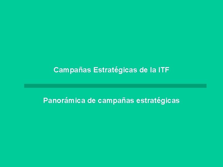 Campañas Estratégicas de la ITF Panorámica de campañas estratégicas 