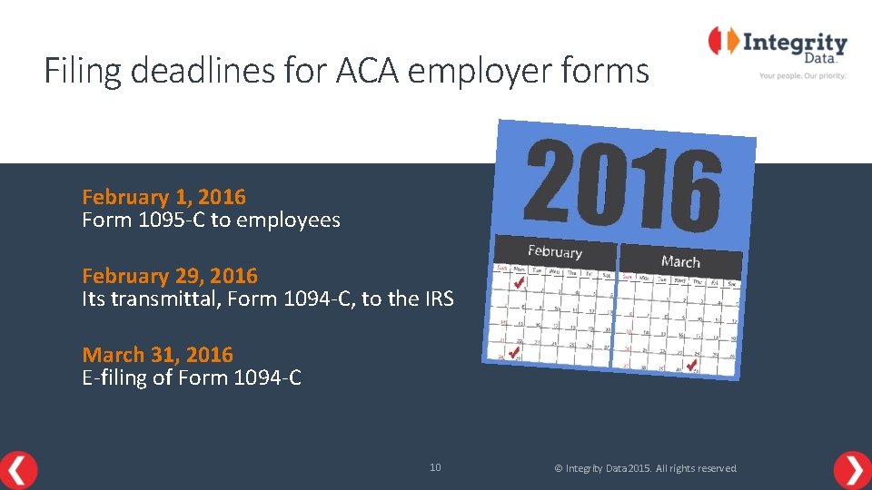 Filing deadlines for ACA employer forms February 1, 2016 Form 1095 -C to employees