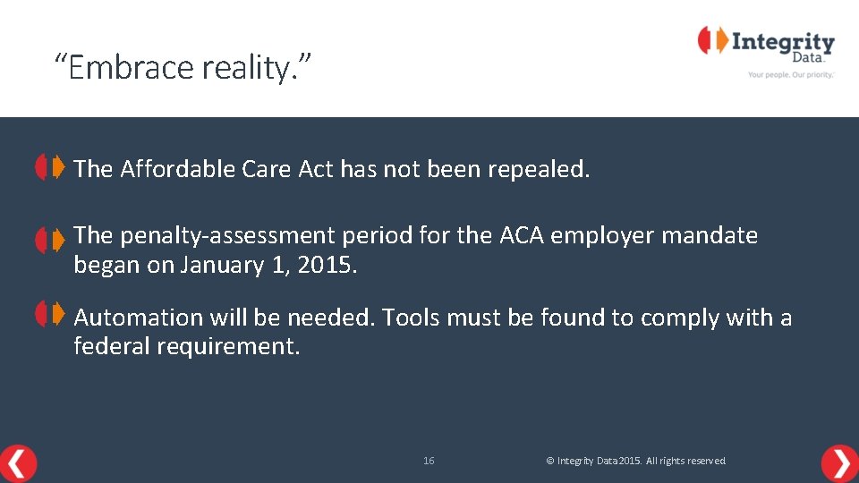 “Embrace reality. ” The Affordable Care Act has not been repealed. The penalty-assessment period