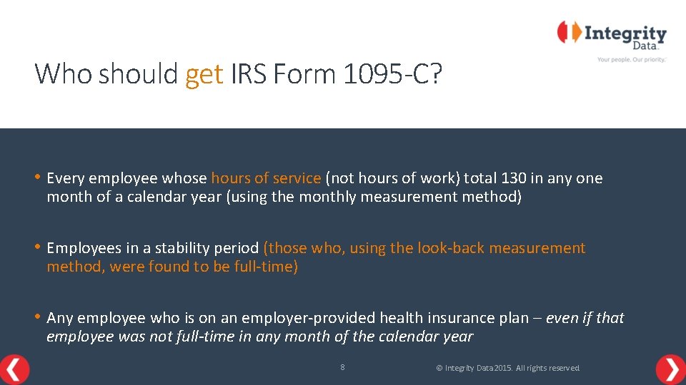 Who should get IRS Form 1095 -C? • Every employee whose hours of service