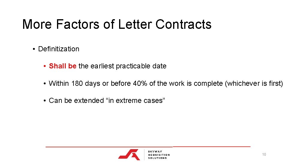 More Factors of Letter Contracts • Definitization • Shall be the earliest practicable date More Factors of Letter Contracts • Definitization • Shall be the earliest practicable date