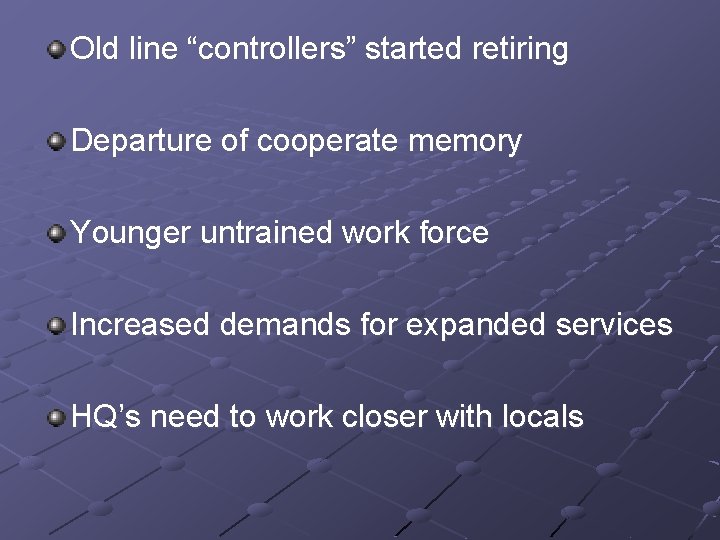 Old line “controllers” started retiring Departure of cooperate memory Younger untrained work force Increased
