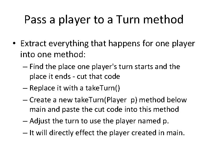 Pass a player to a Turn method • Extract everything that happens for one