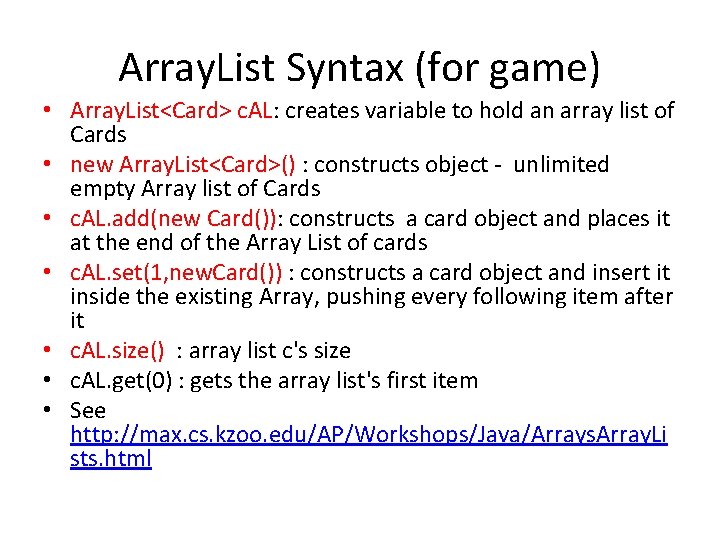 Array. List Syntax (for game) • Array. List<Card> c. AL: creates variable to hold