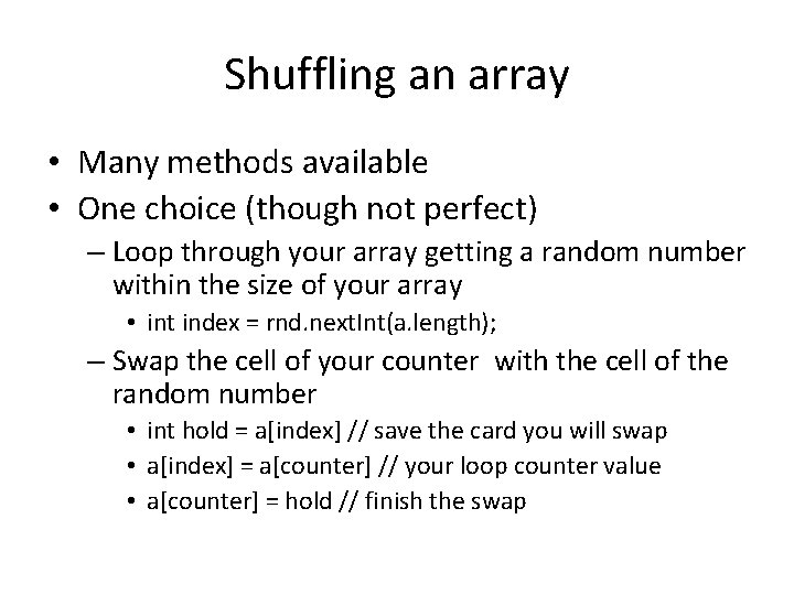 Shuffling an array • Many methods available • One choice (though not perfect) –