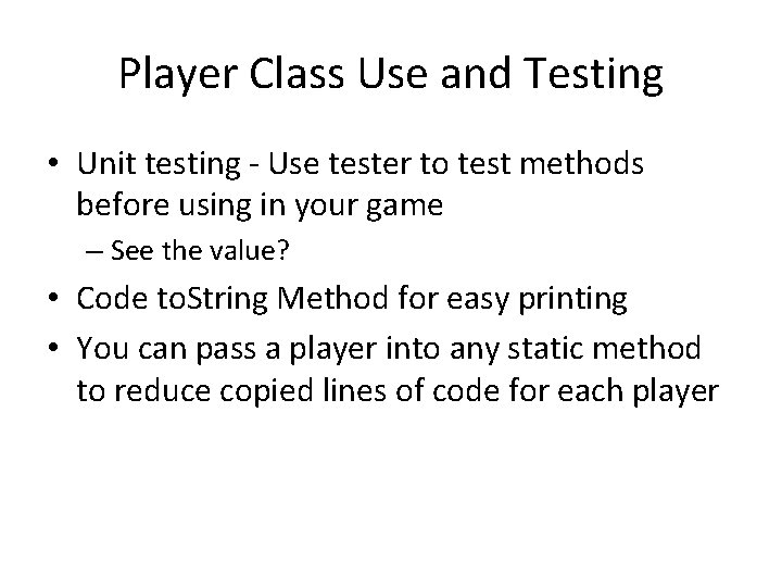 Player Class Use and Testing • Unit testing - Use tester to test methods