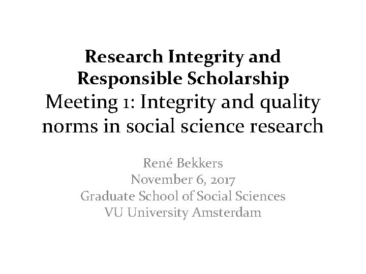 Research Integrity and Responsible Scholarship Meeting 1: Integrity and quality norms in social science