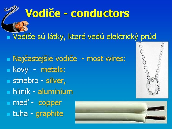 Vodiče - conductors n n n n Vodiče sú látky, ktoré vedú elektrický prúd