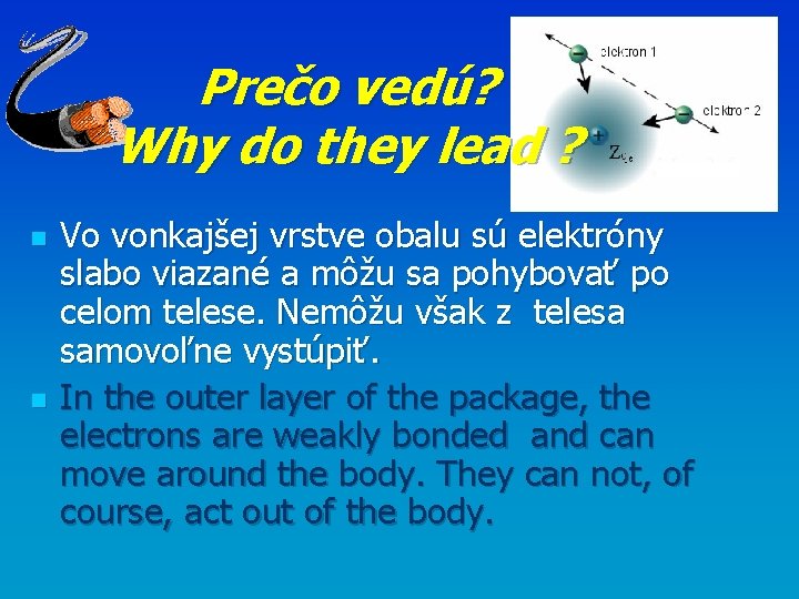 Prečo vedú? Why do they lead ? n n Vo vonkajšej vrstve obalu sú