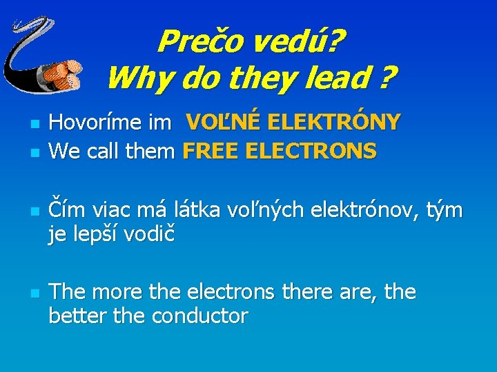 Prečo vedú? Why do they lead ? n n Hovoríme im VOĽNÉ ELEKTRÓNY We