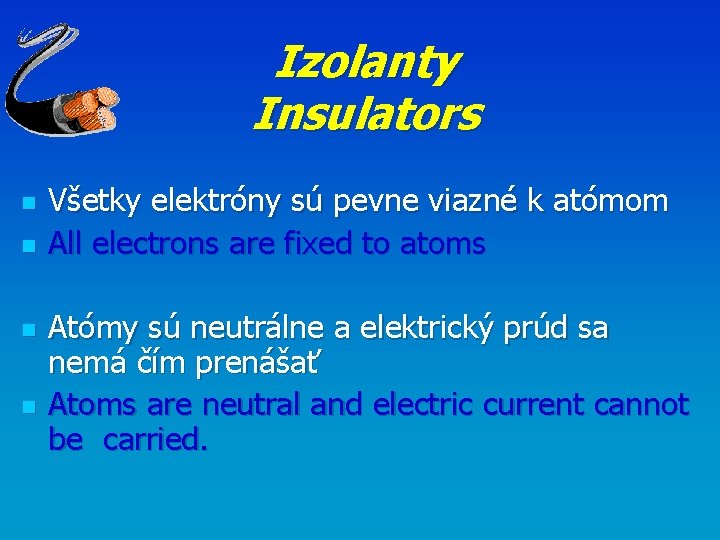Izolanty Insulators n n Všetky elektróny sú pevne viazné k atómom All electrons are