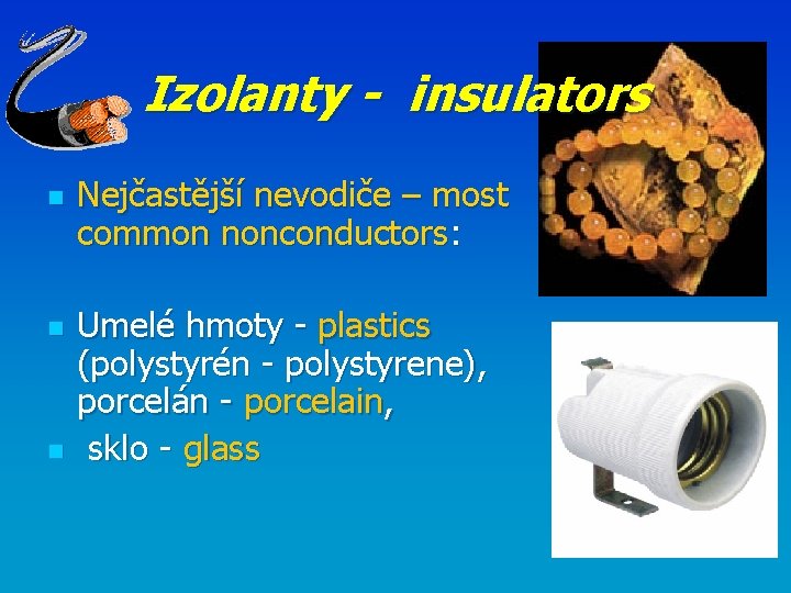 Izolanty - insulators n n n Nejčastější nevodiče – most common nonconductors: Umelé hmoty