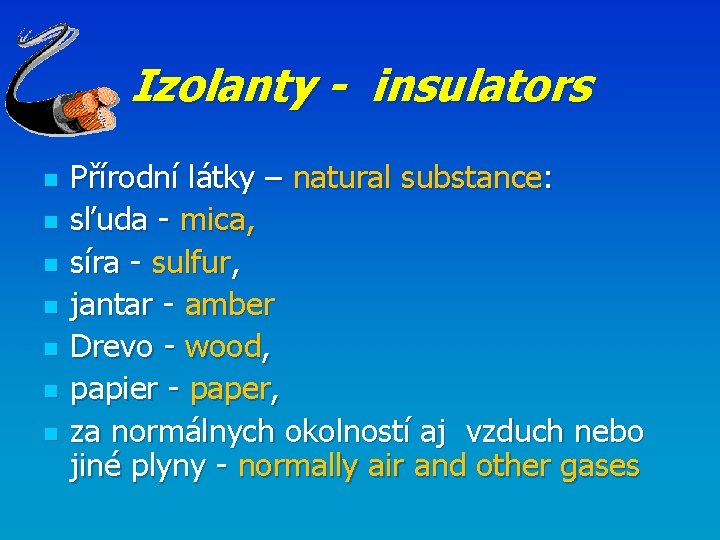 Izolanty - insulators n n n n Přírodní látky – natural substance: sľuda -