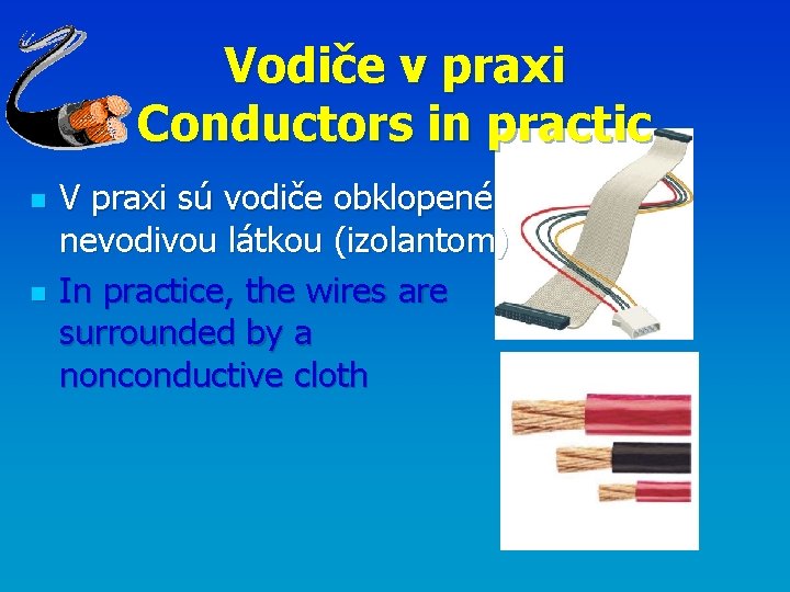 Vodiče v praxi Conductors in practic n n V praxi sú vodiče obklopené nevodivou
