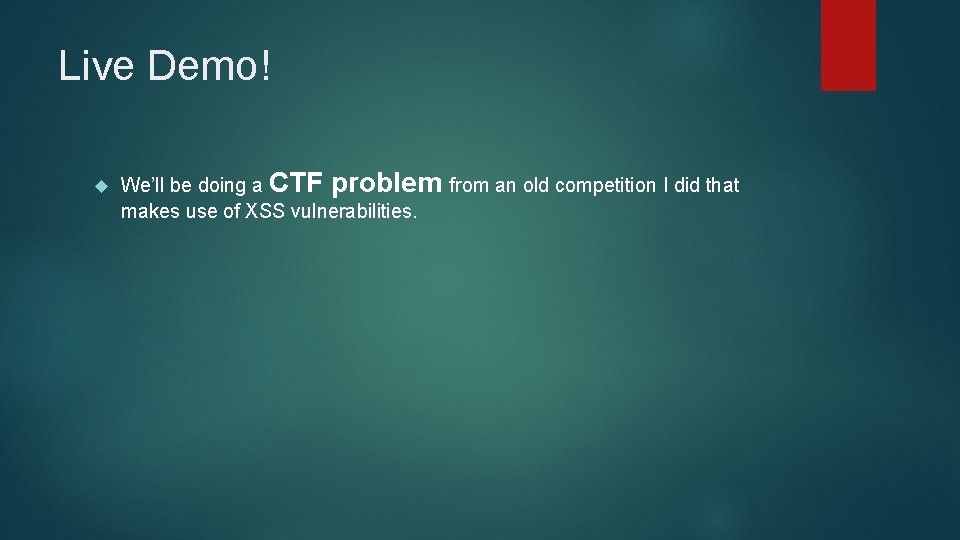 Live Demo! We’ll be doing a CTF problem from an old competition I did