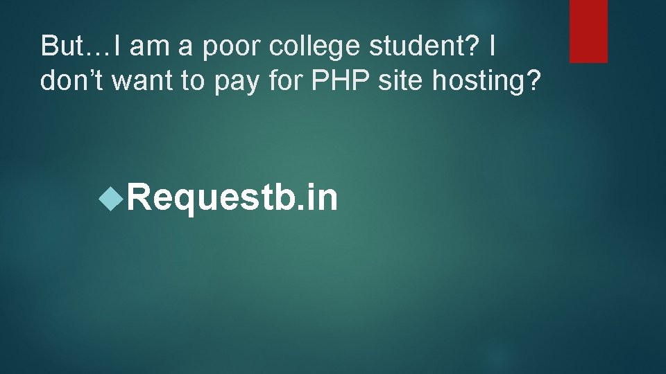 But…I am a poor college student? I don’t want to pay for PHP site